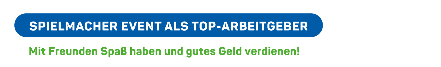 Blaues Banner mit weißem Text: SPIELMACHER EVENT ALS TOP-ARBEITGEBER. Darunter steht in grüner Schrift: Mit Freunden Spaß haben und gutes Geld verdienen! auf weißem Hintergrund.